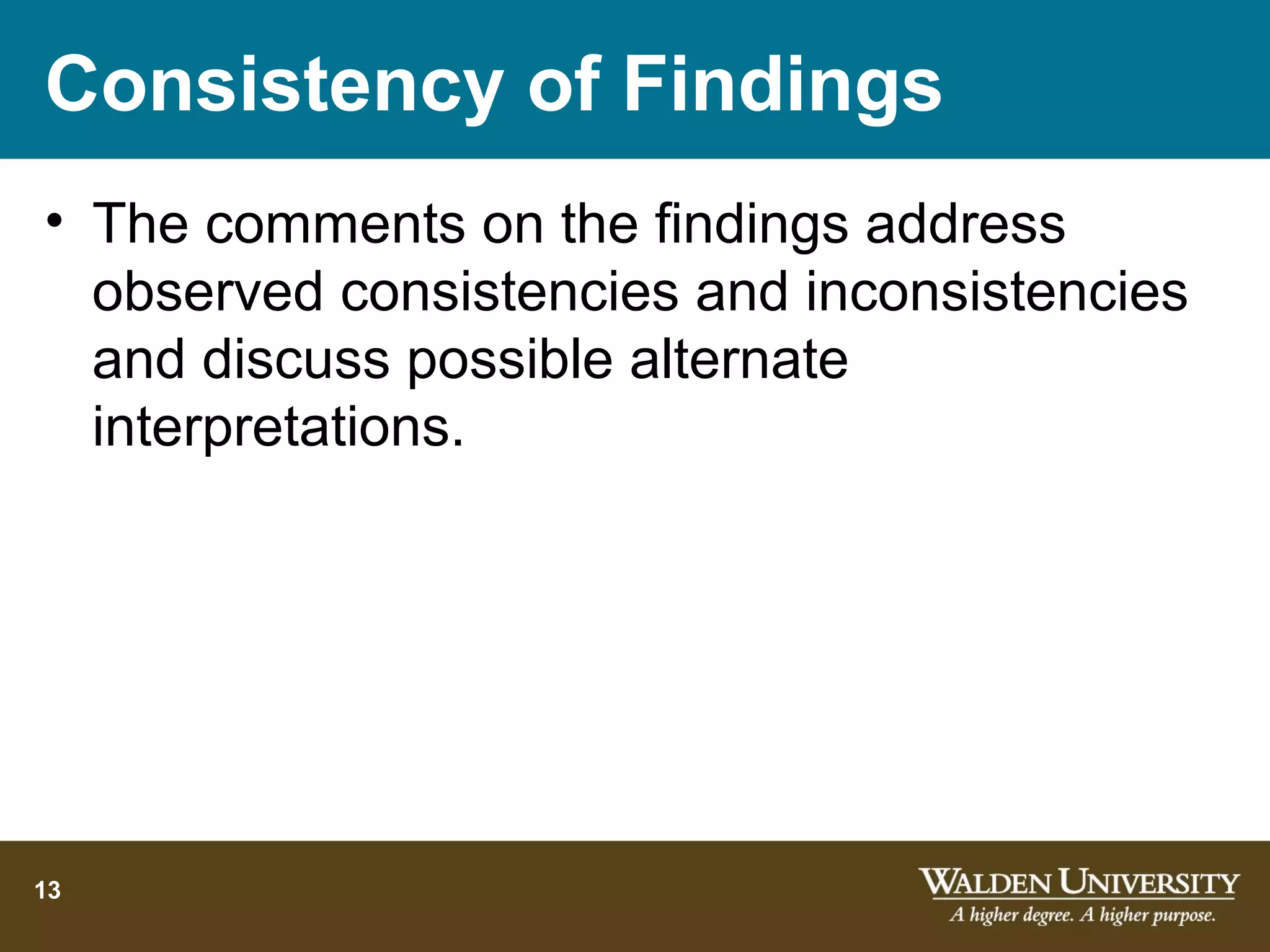 Consistency of Findings
• The comments on the findings address
  observed consistencies and inconsistencies
  and discuss possible alternate
  interpretations.




13
 