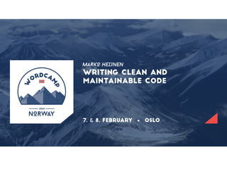 WRITING CLEAN AND MAINTAINABLE CODE
WordCamp Norway 2015
 
