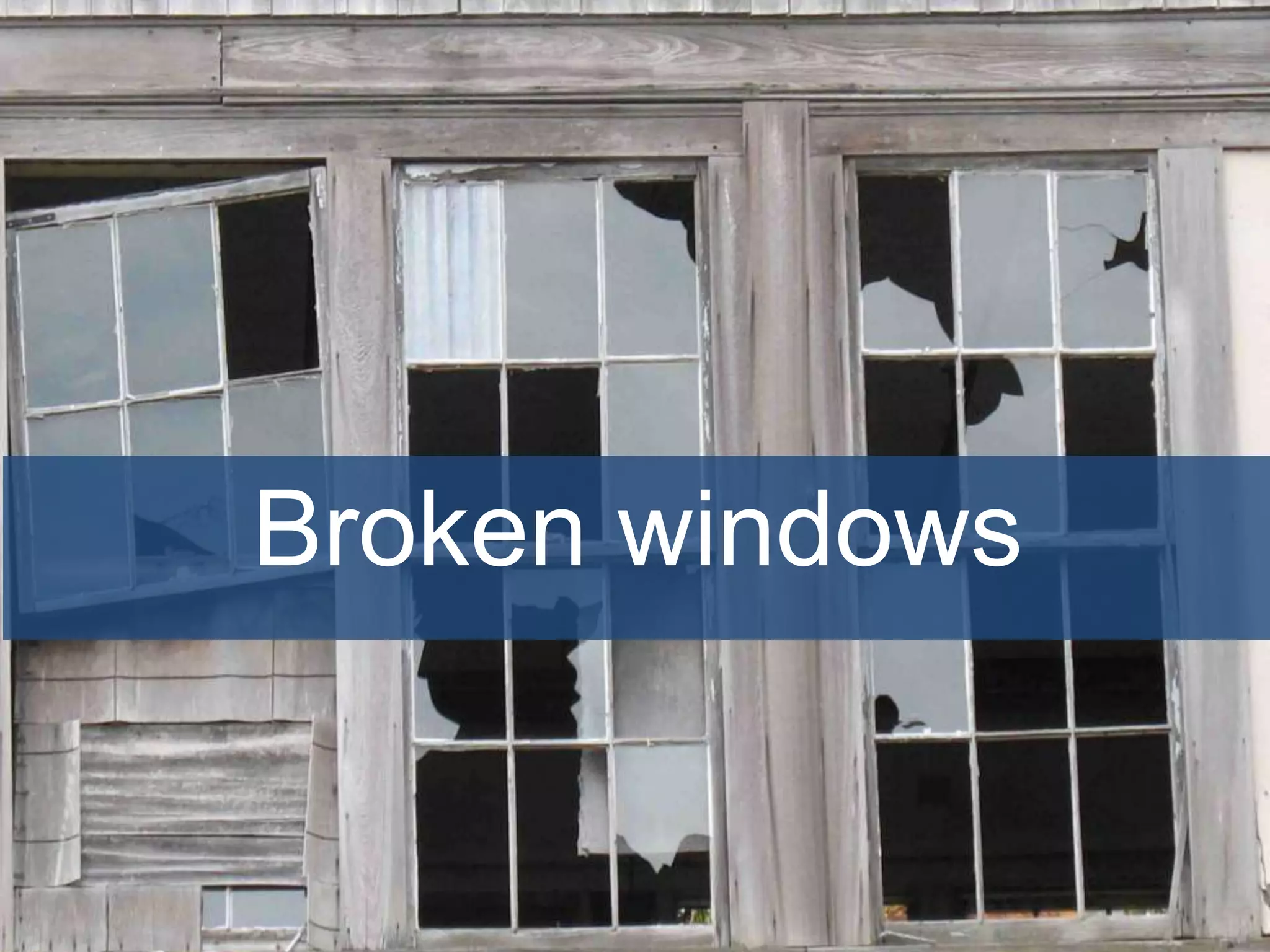 Broken windows
 