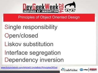 Principles of Object Oriented Design
Single responsibility
Open/closed
Liskov substitution
Interface segregation
Dependency inversion
www.butunclebob.com/ArticleS.UncleBob.PrinciplesOfOod
 