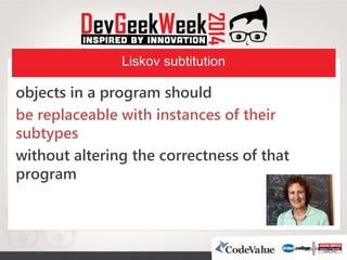 Liskov subtitution
objects in a program should
be replaceable with instances of their
subtypes
without altering the correctness of that
program
 