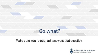 So what?
Make sure your paragraph answers that question
 
