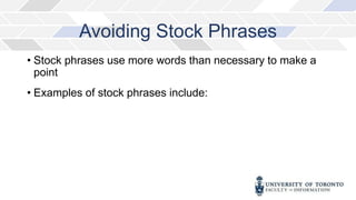 Avoiding Stock Phrases
• Stock phrases use more words than necessary to make a
point
• Examples of stock phrases include:
 
