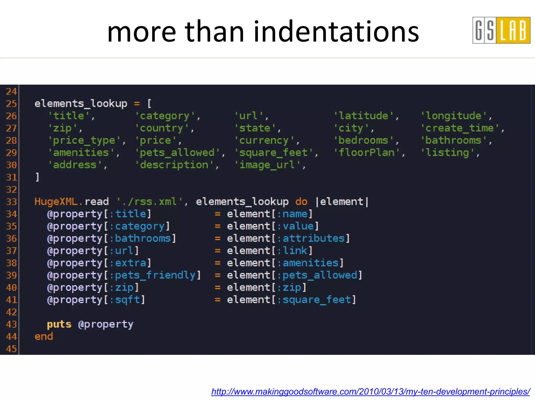 more than indentations




       http://www.makinggoodsoftware.com/2010/03/13/my-ten-development-principles/
 