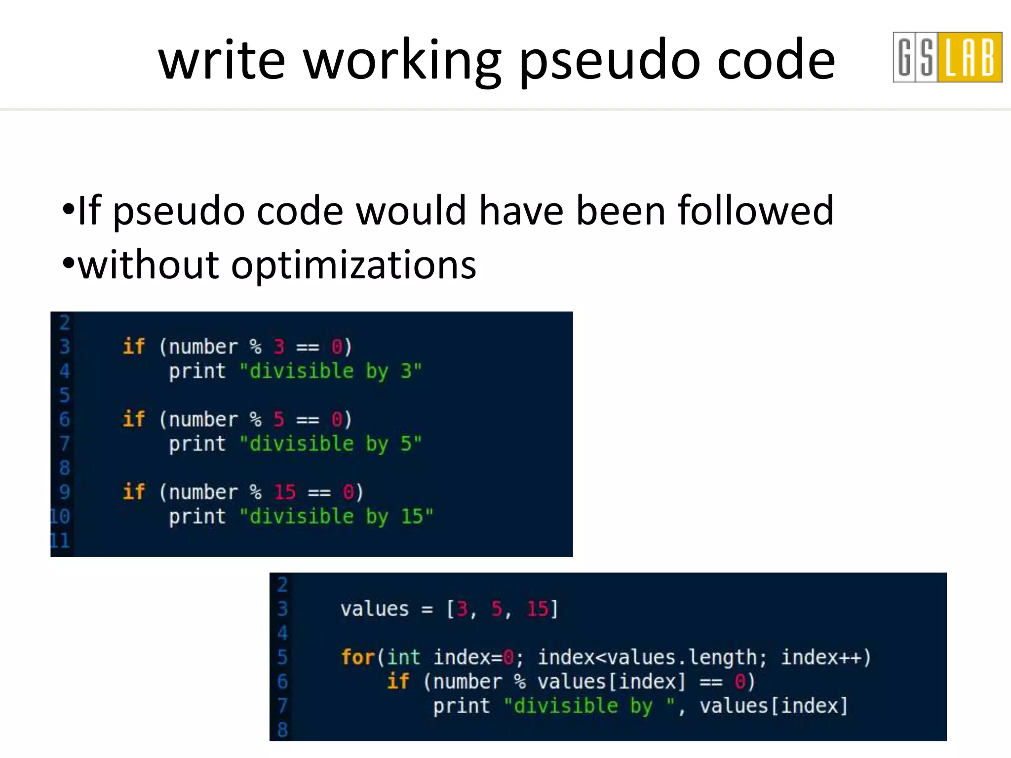 write working pseudo code

•If pseudo code would have been followed
•without optimizations
 