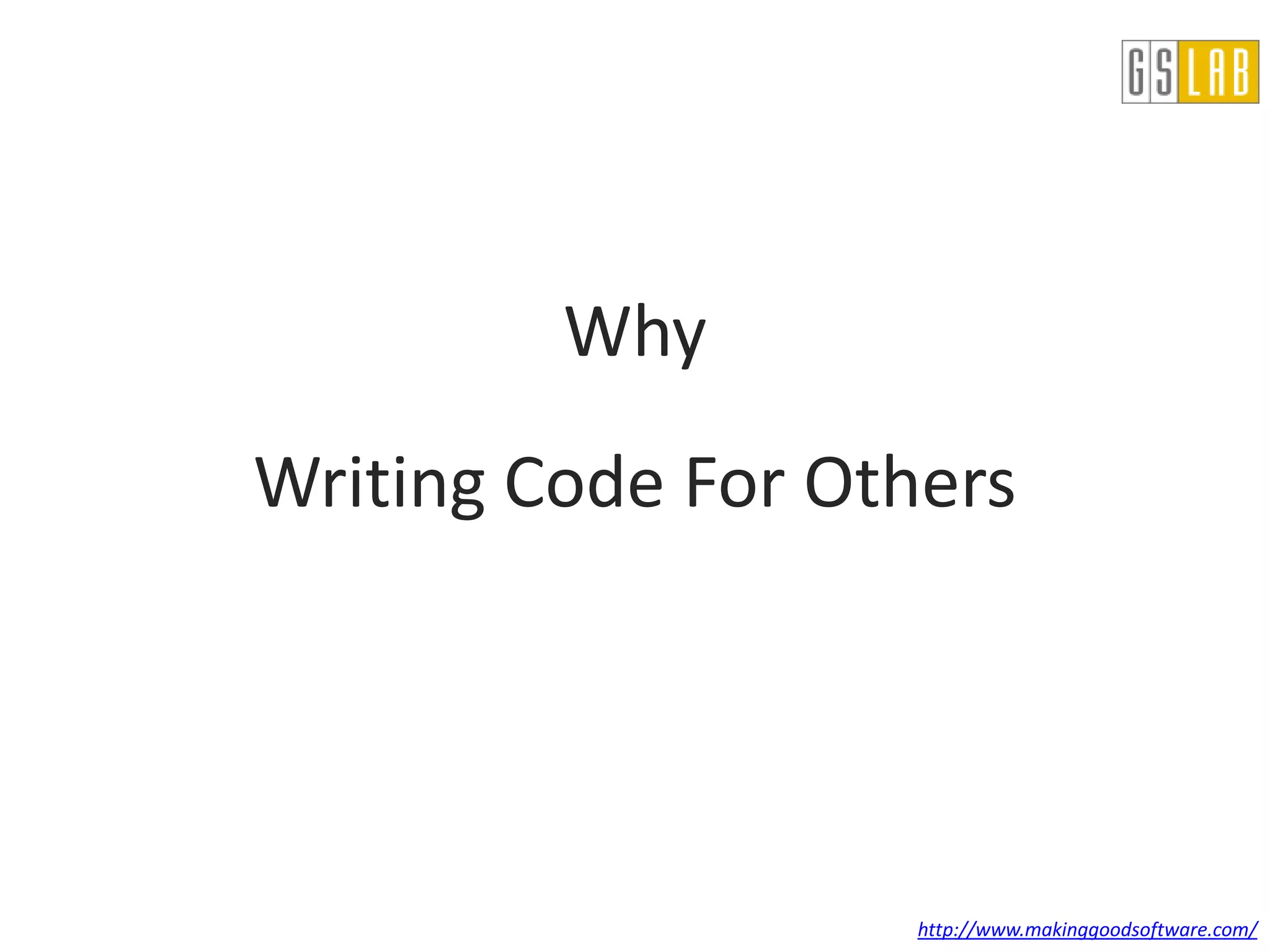 Why
Writing Code For Others




                    http://www.makinggoodsoftware.com/
 