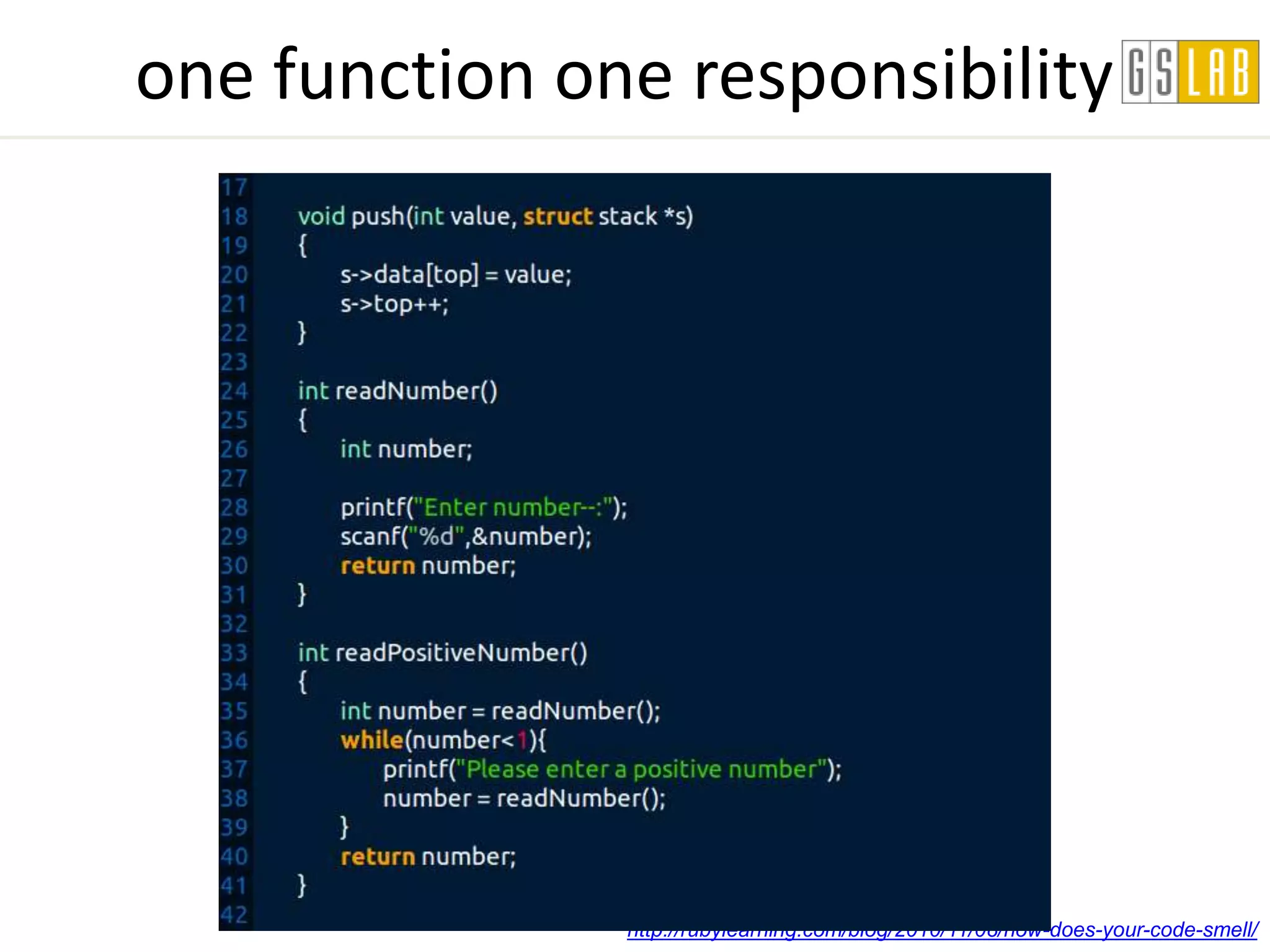 one function one responsibility




               http://rubylearning.com/blog/2010/11/08/how-does-your-code-smell/
 