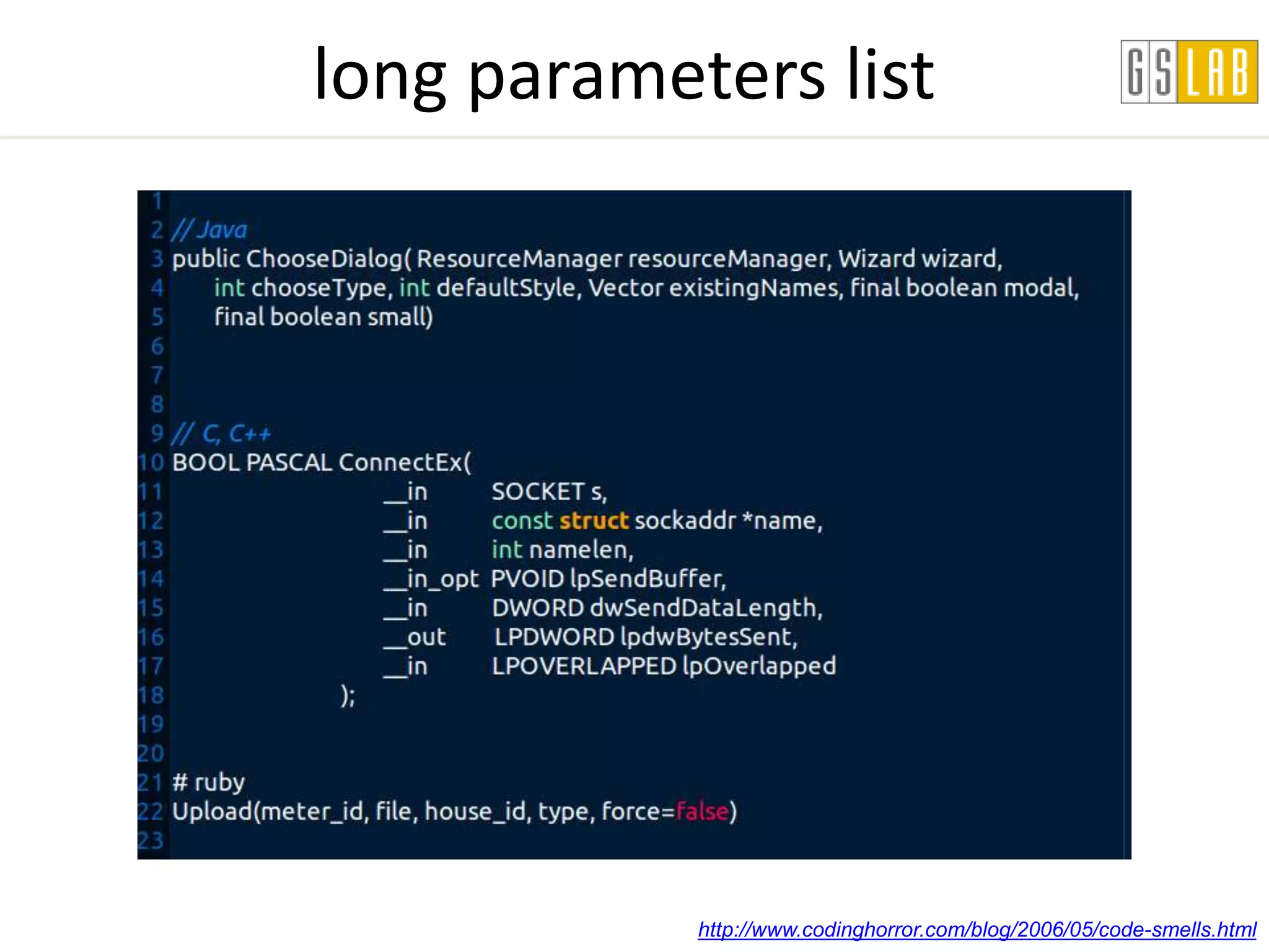 long parameters list




            http://www.codinghorror.com/blog/2006/05/code-smells.html
 