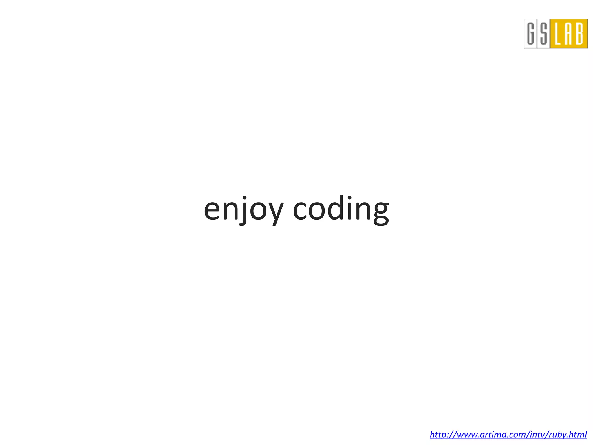 enjoy coding




               http://www.artima.com/intv/ruby.html
 