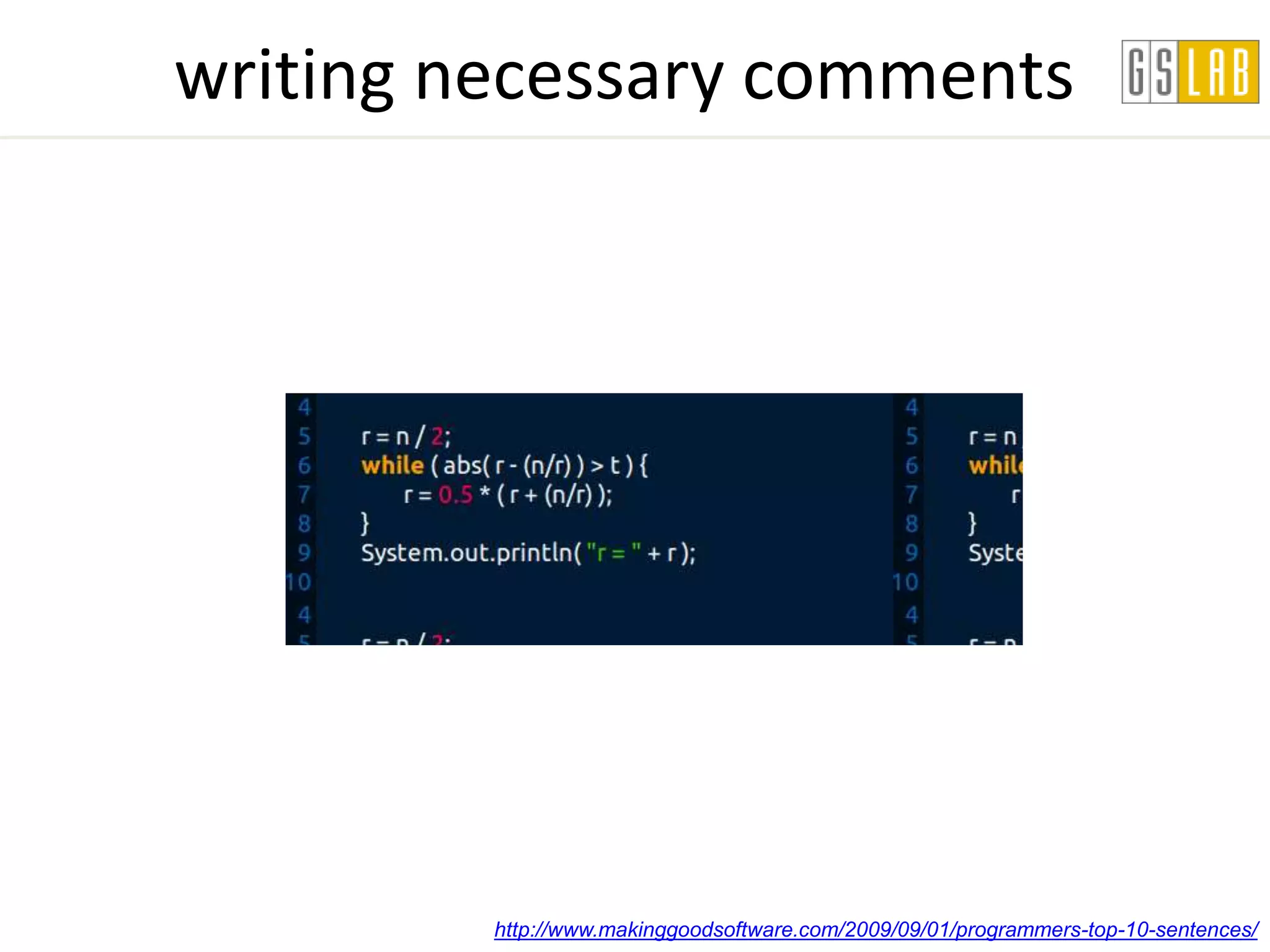 writing necessary comments




         http://www.makinggoodsoftware.com/2009/09/01/programmers-top-10-sentences/
 