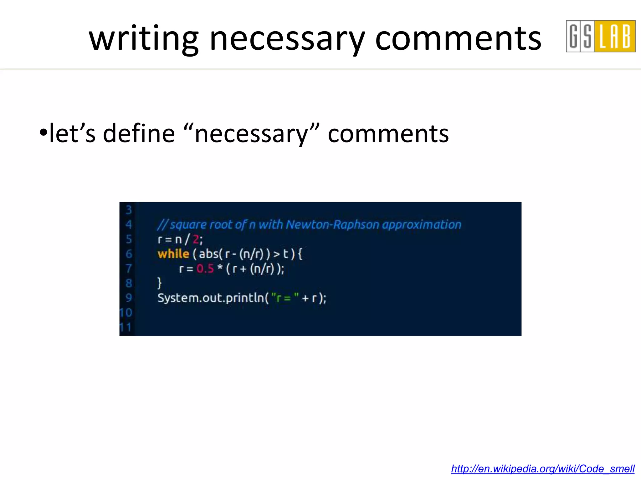 writing necessary comments

•let’s define “necessary” comments




                                     http://en.wikipedia.org/wiki/Code_smell
 