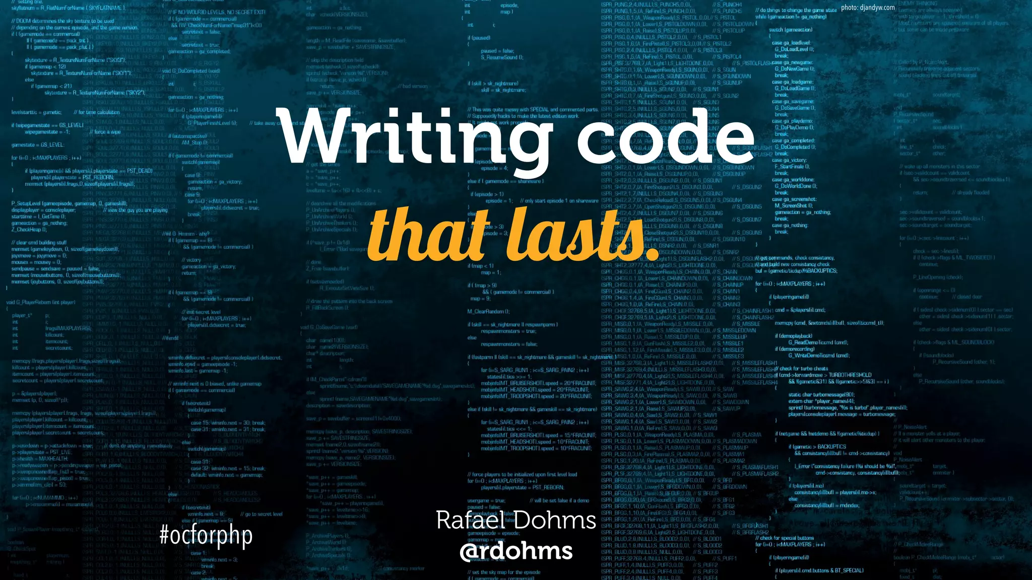 Writing code
that lasts.
Rafael Dohms 
@rdohms
photo: djandyw.com
#ocforphp
 