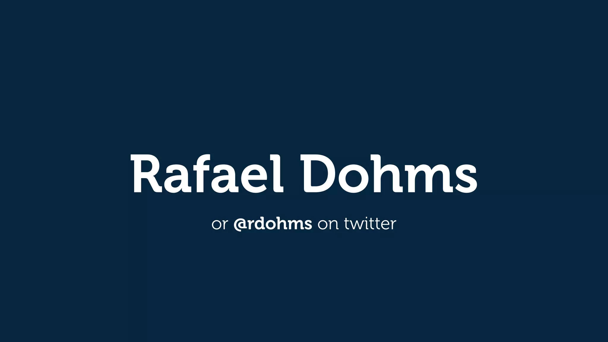 Rafael Dohms
or @rdohms on twitter
 