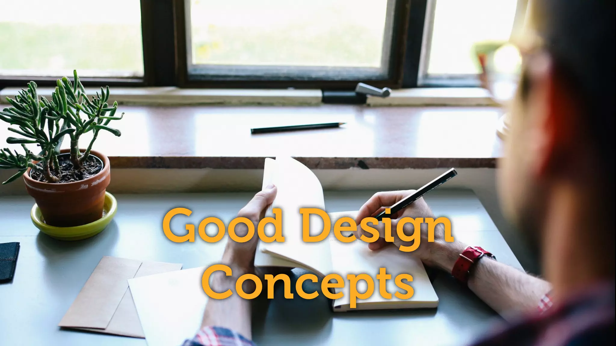Good Design
Concepts
 