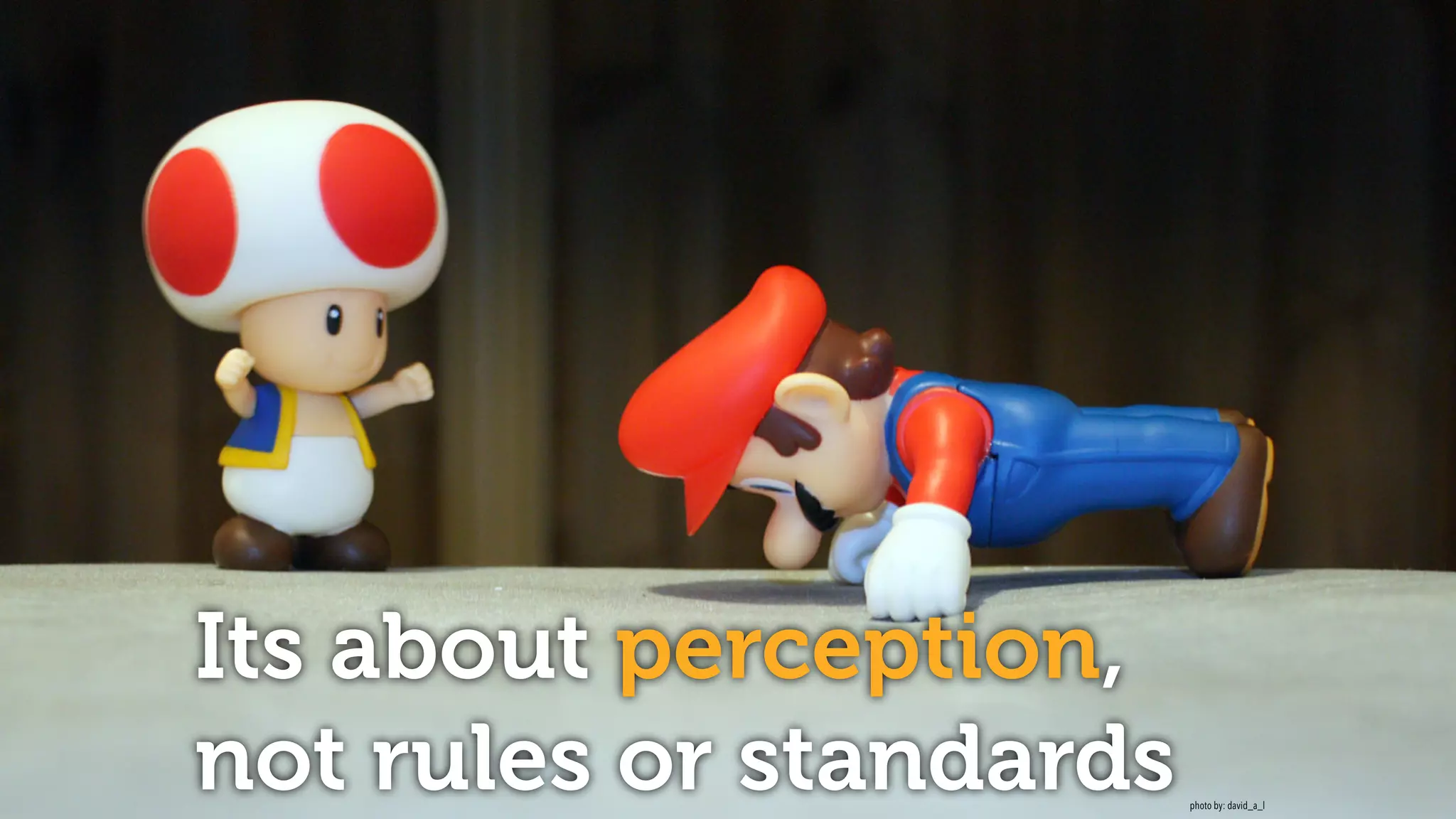 Its about perception,
not rules or standards photo by: david_a_l
 