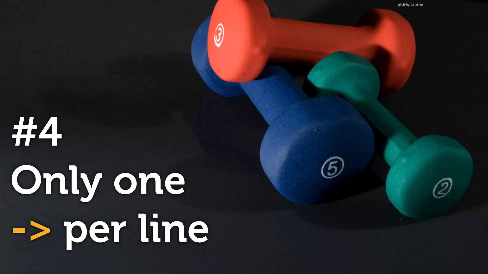 #4
Only one  
-> per line
photo by: justinliew
 