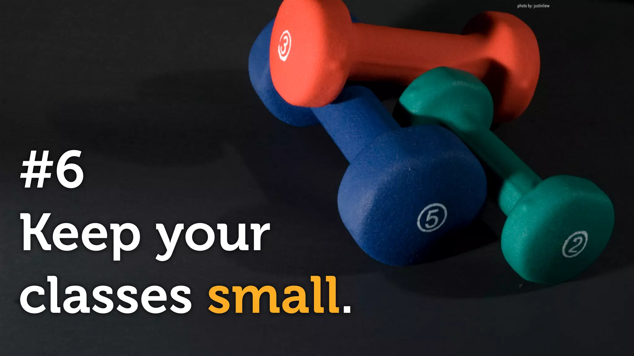 #6
Keep your
classes small.
photo by: justinliew
 