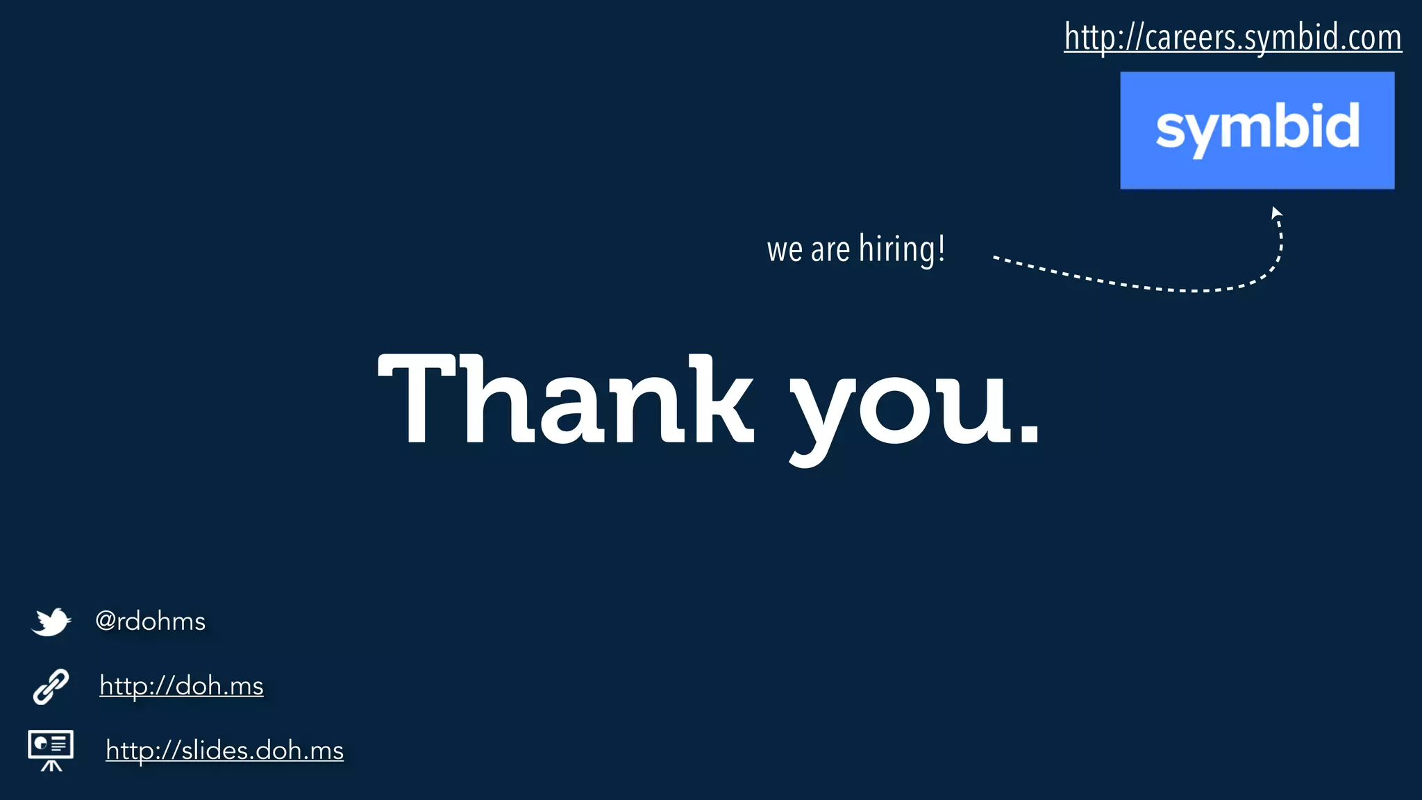 Thank you.
http://slides.doh.ms
http://doh.ms
@rdohms
we are hiring!
http://careers.symbid.com
 