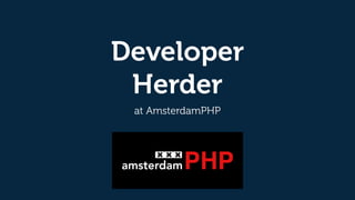 Developer
Herder
at AmsterdamPHP
 