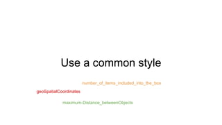 Use a common style
geoSpatialCoordinates
number_of_items_included_into_the_box
maximum-Distance_betweenObjects
 