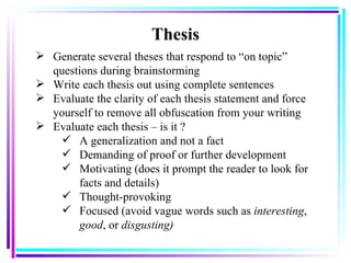 Thesis <ul><li>Generate several theses that respond to “on topic” questions during brainstorming </li></ul><ul><li>Write e...
