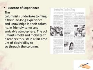 • Essence of Experience
The
columnists undertake to mingl
e their life-long experience
and knowledge in their colum
ns, in friendly tones and
amicable atmosphere. The col
umnists mold and mobilize th
e readers to sustain a fair amo
unt of desirability to
go through the columns.
 