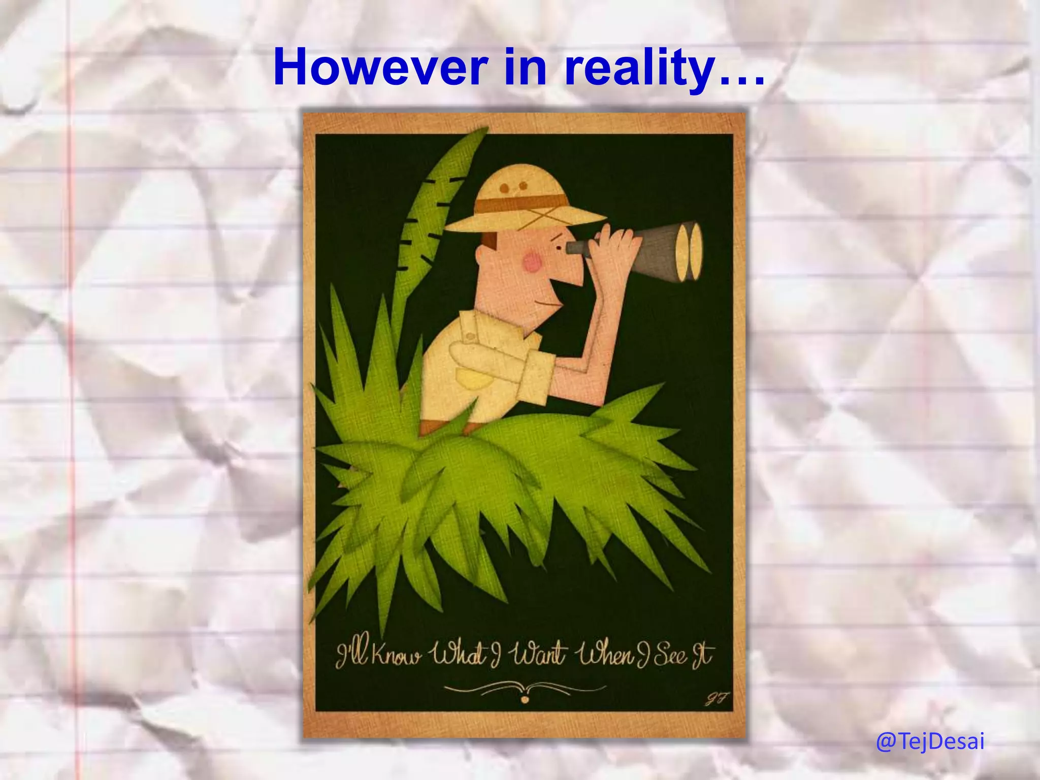 However in reality…




                      @TejDesai
 