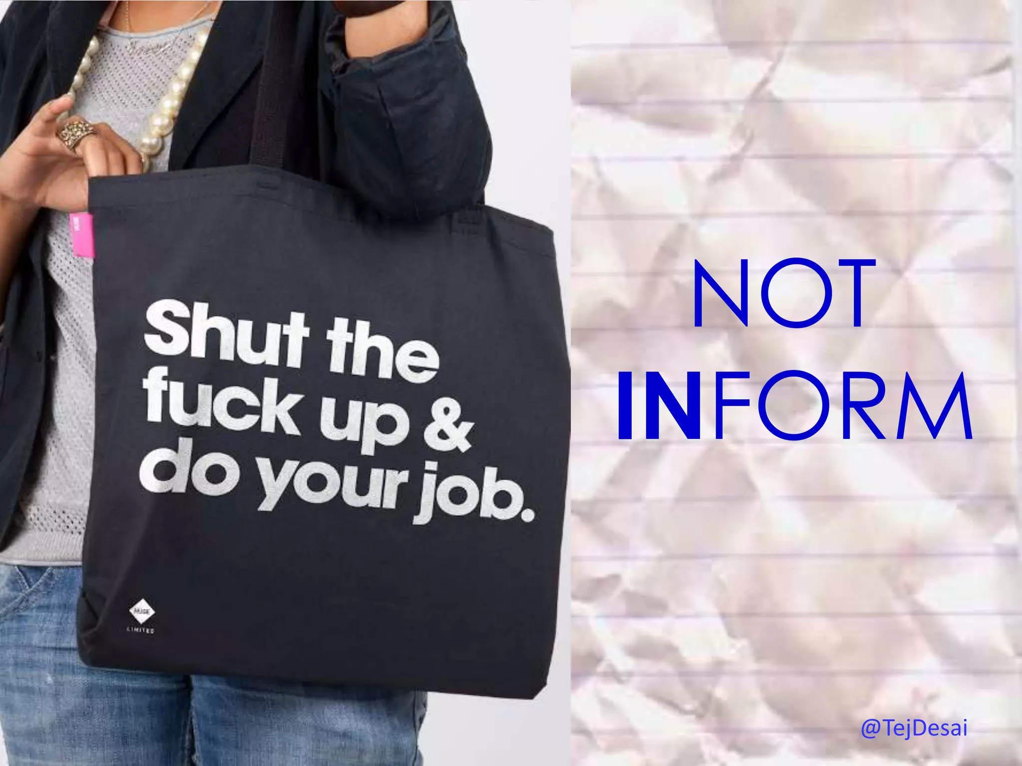 NOT
INFORM


    @TejDesai
 