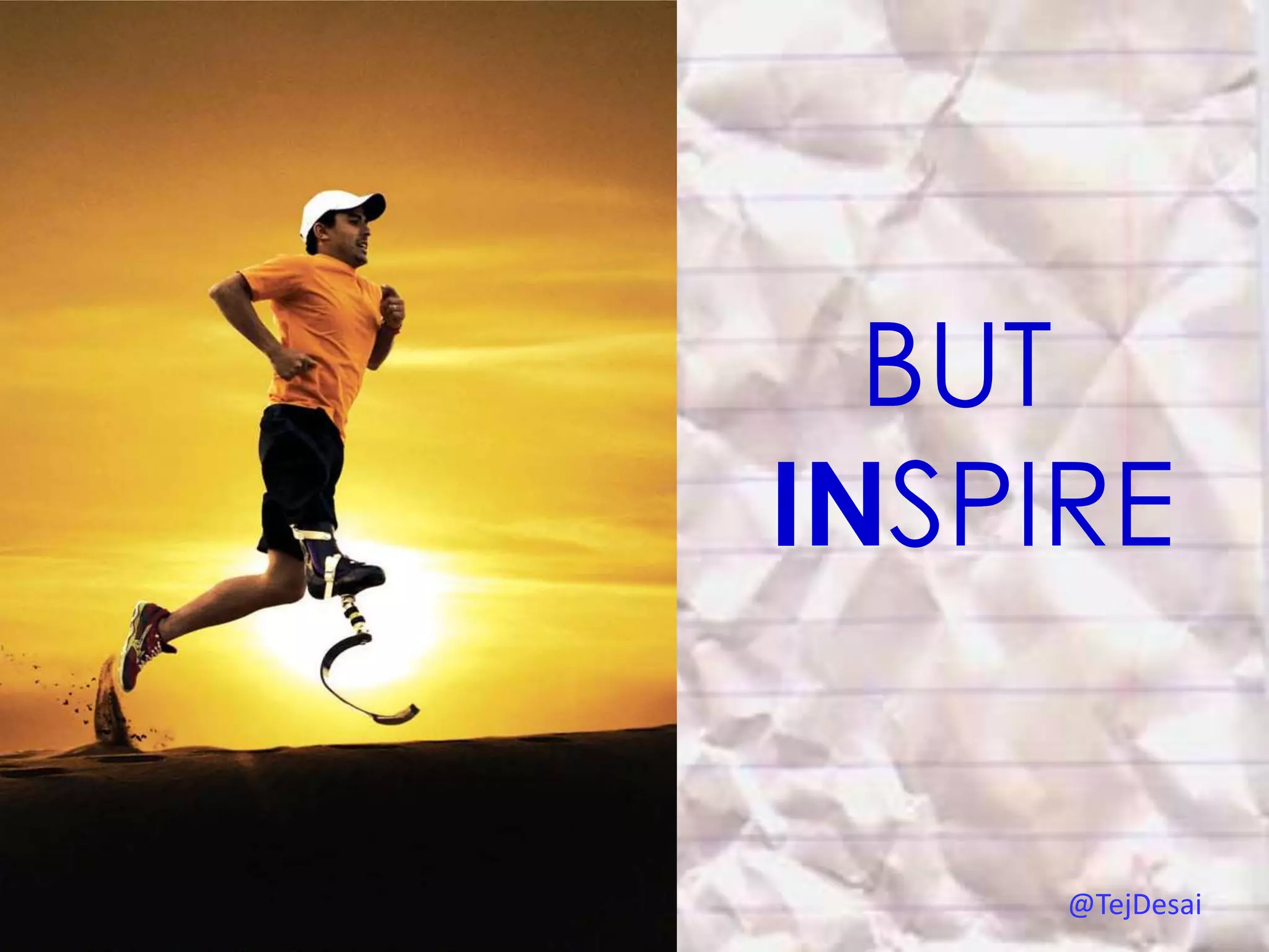 BUT
INSPIRE


     @TejDesai
 