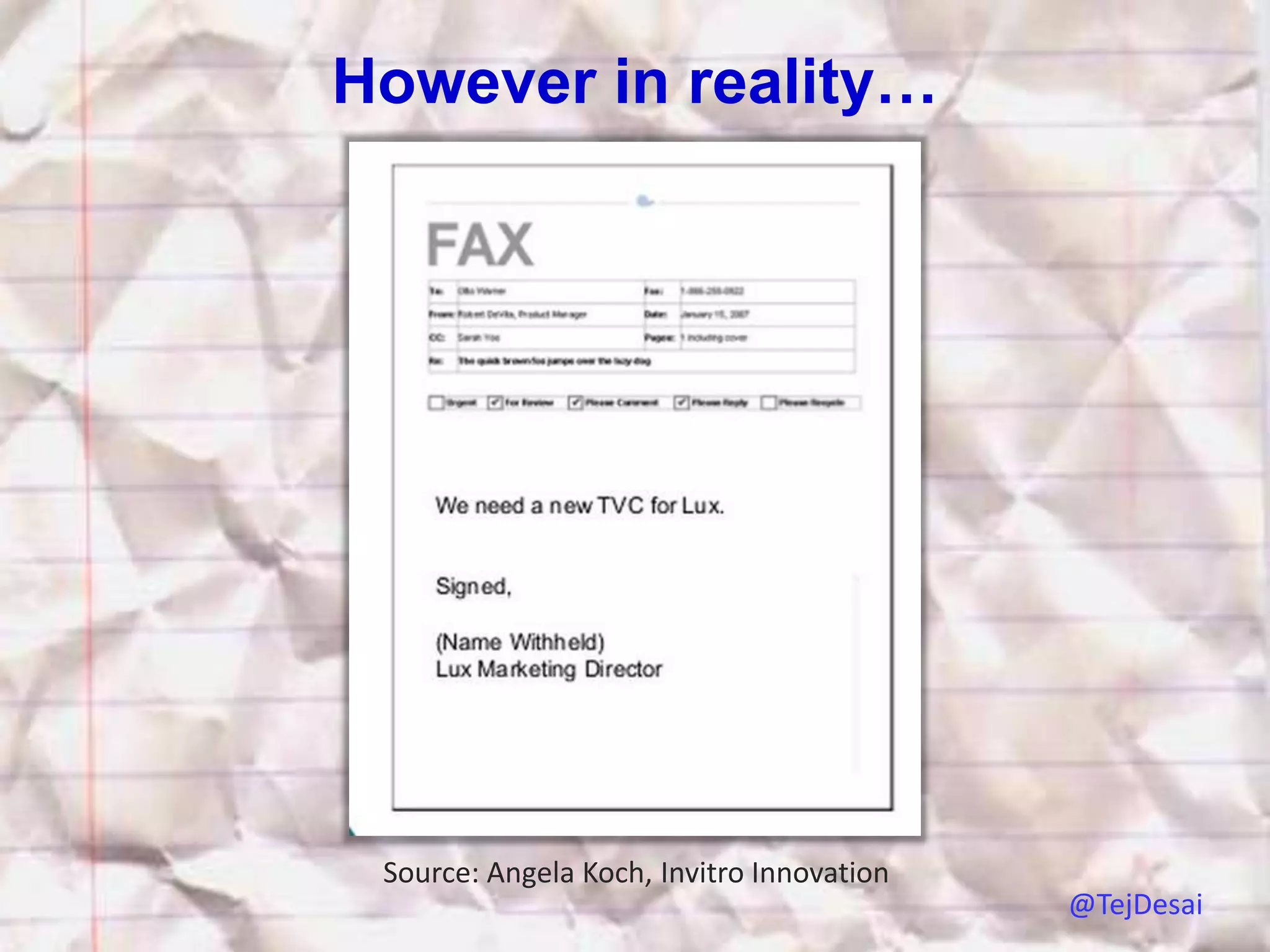 However in reality…




 Source: Angela Koch, Invitro Innovation
                                           @TejDesai
 