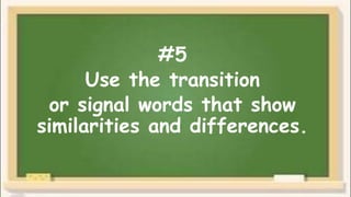 #5
Use the transition
or signal words that show
similarities and differences.
 
