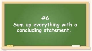 #6
Sum up everything with a
concluding statement.
 