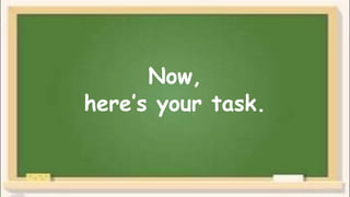 Now,
here’s your task.
 