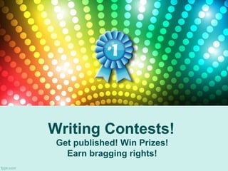 Writing Contests!
Get published! Win Prizes!
Earn bragging rights!

 