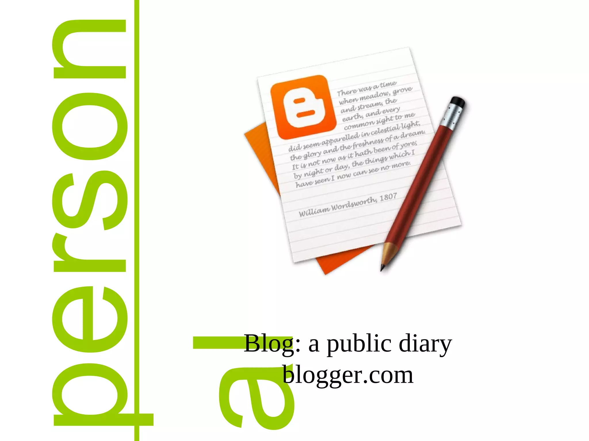 person
alBlog: a public diary
blogger.com
 