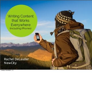 Writing Content
that Works
Everywhere
(including iPhones)

Rachel DeLauder
NewCity
Tuesday, November 5, 13

 