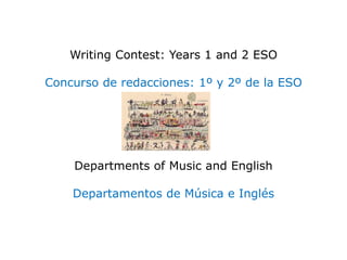 Writing Contest: Years 1 and 2 ESO
Concurso de redacciones: 1º y 2º de la ESO
Departments of Music and English
Departamentos de Música e Inglés
 
