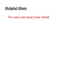 Helpful Hints No one can read your mind , so do not assume we know what you are thinking. Put it down in writing. Remember to briefly describe each work you want the reader to consider. If you leave out essential information – like the fact that the work is a multiple or is deployed across several screens, then the reader will have trouble following the logic of your discussion. 