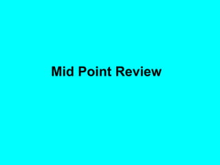 Mid Point Review  
