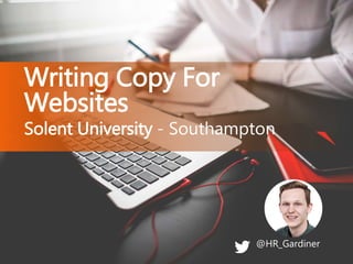 @HR_Gardiner
Solent University - Southampton
Writing Copy For
Websites
 