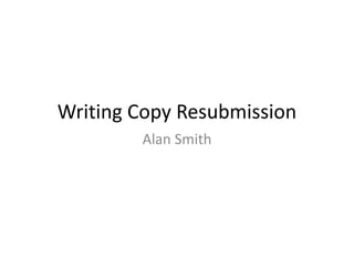 Writing Copy Resubmission
Alan Smith
 