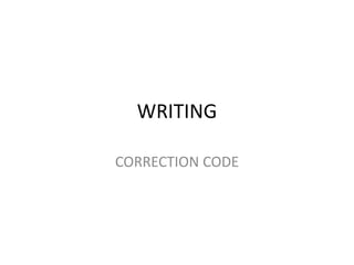 WRITING
CORRECTION CODE
 