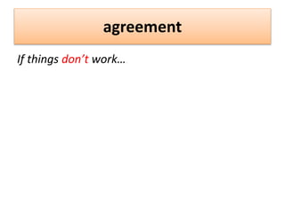 agreement
If things don’t work…
 