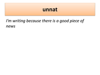 unnat
I’m writing because there is a good piece of
news
 