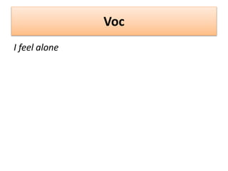Voc
I feel alone
 