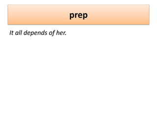 prep
It all depends of her.
 