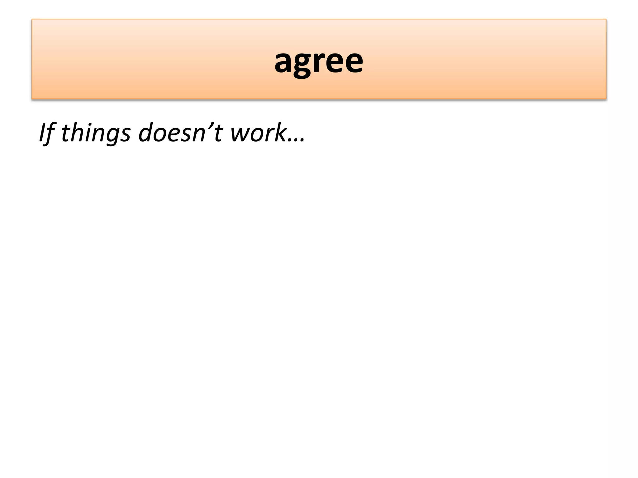 agree
If things doesn’t work…
 