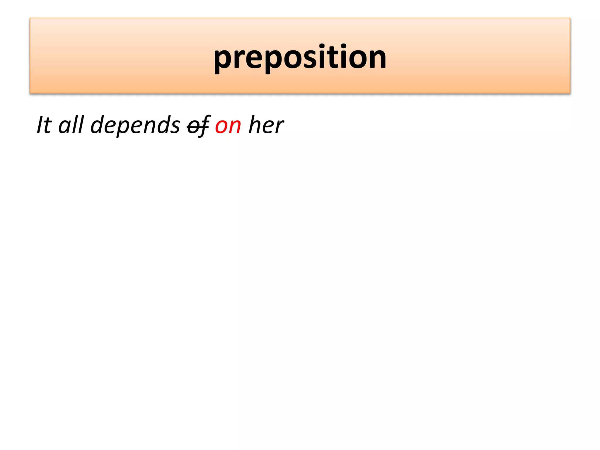 preposition
It all depends of on her
 
