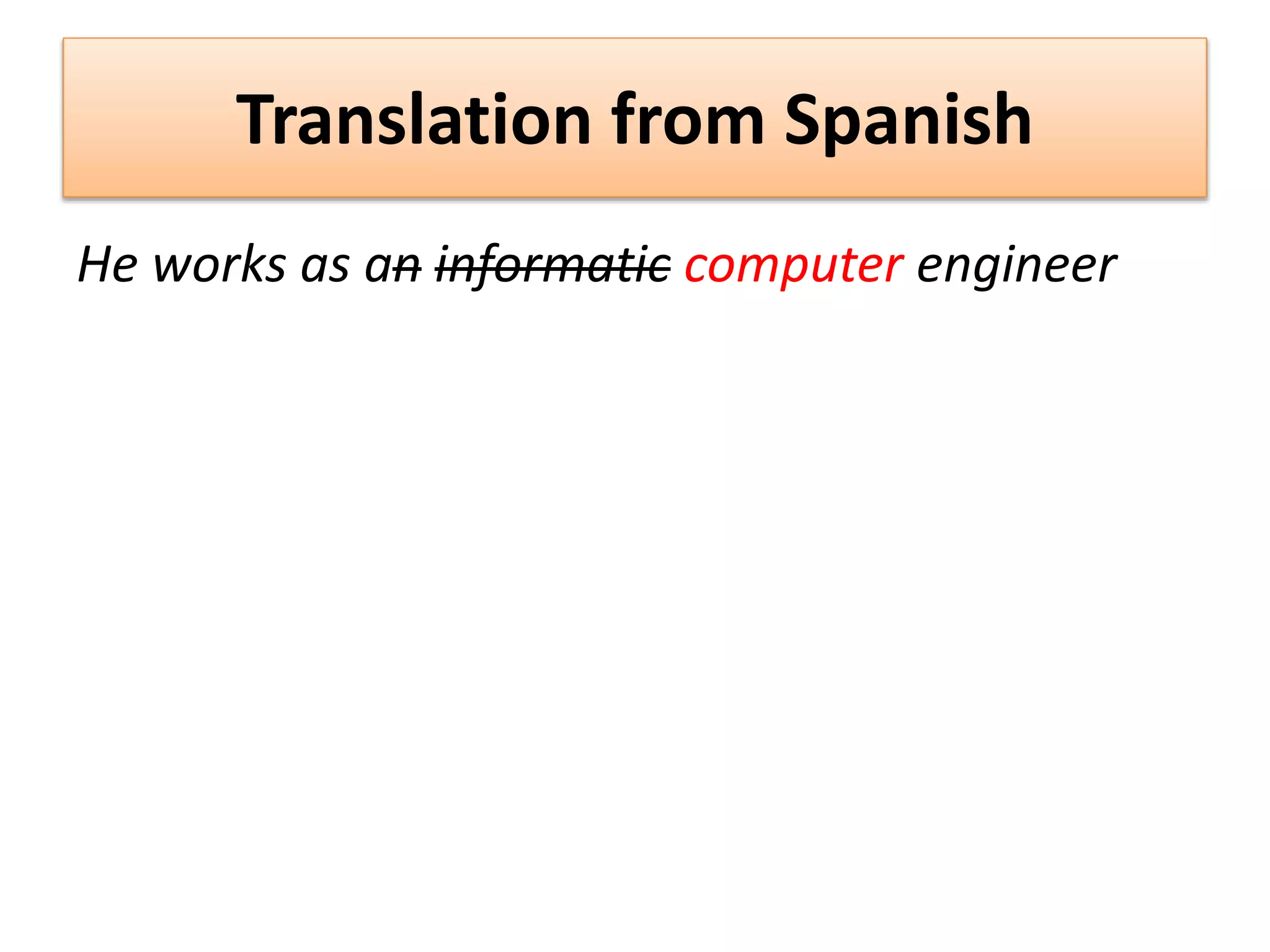 Translation from Spanish
He works as an informatic computer engineer
 