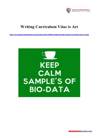 Writing Curriculum Vitae is Art
http://www.managementparadise.com/forums/articles/109918-sample-bio-data-resume-curriculum-vitae-cv.html
managementparadise.com
 
